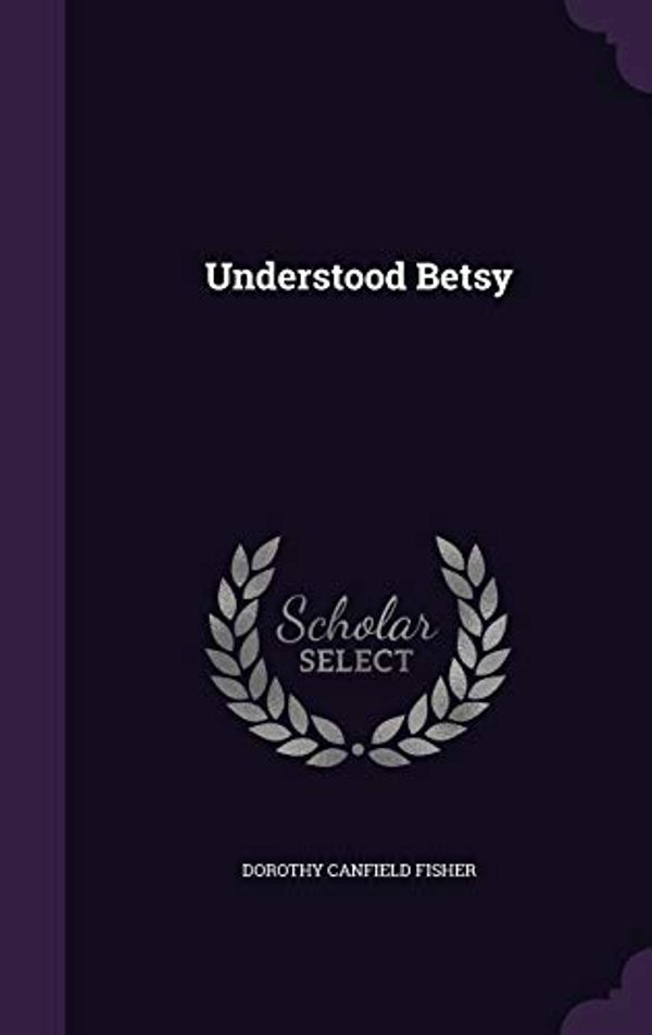 Cover Art for 9781347330333, Understood Betsy by Dorothy Canfield Fisher