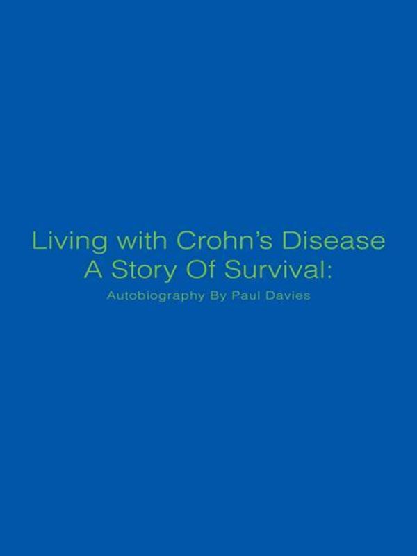 Cover Art for 9781467008969, Living with Crohn's Disease A Story Of Survival: Autobiography By Paul Davies by Paul Davies