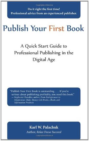 Cover Art for 9780981997841, Publish Your First Book by Karl W. Palachuk