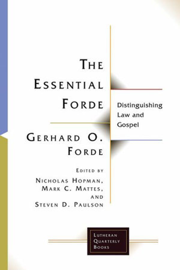 Cover Art for 9781506448343, The Essential Forde: Distinguishing Law and Gospel (Lutheran Quarterly Books) by Gerhard O. Forde