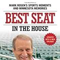 Cover Art for 9780760345320, Best Seat in the House: Mark Rosen’s Sports Moments and Minnesota Memories by Mark Rosen