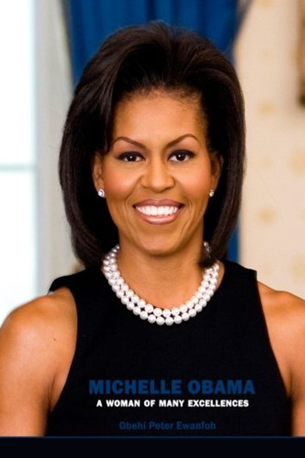 Cover Art for 9781540413901, MICHELLE OBAMA: A Woman of Many Excellences by Obehi Peter Ewanfoh