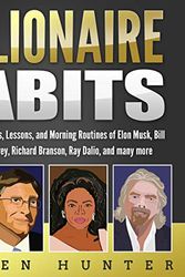 Cover Art for B0858C7YYM, Billionaire Habits: The Success Principles, Lessons, and Morning Routines of Elon Musk, Bill Gates, Oprah Winfrey, Richard Branson, Ray Dalio, and Many More by Steven Hunter