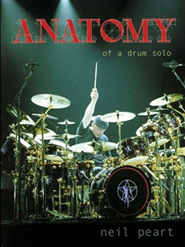 Cover Art for 9781423407003, Neil Peart - Anatomy of a Drum Solo by Hudson Music