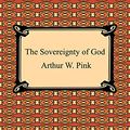 Cover Art for B08T7WYKF2, The Sovereignty of God by Arthur W Pink