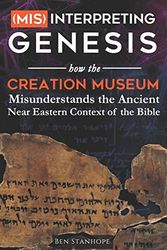 Cover Art for 9780578823690, (Mis)interpreting Genesis: How the Creation Museum Misunderstands the Ancient Near Eastern Context of the Bible by Ben Stanhope