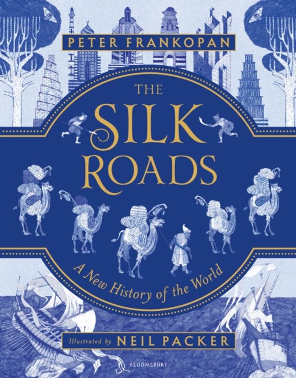 Cover Art for 9781408889930, The Silk Roads: A New History of the World – Illustrated Book by Peter Frankopan