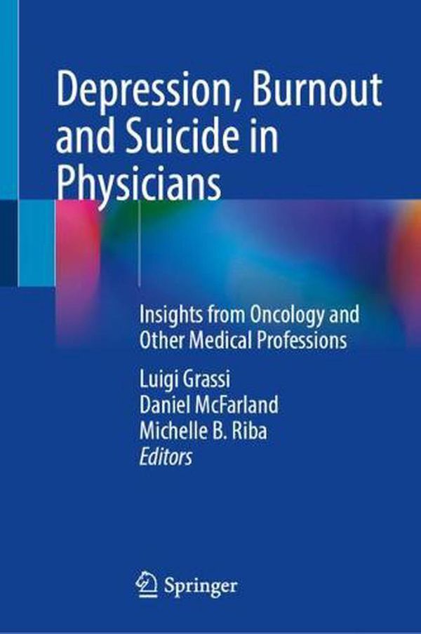 Cover Art for 9783030847845, Depression, Burnout and Suicide in Physicians: Insights from Oncology and Other Medical Professions by Luigi Grassi