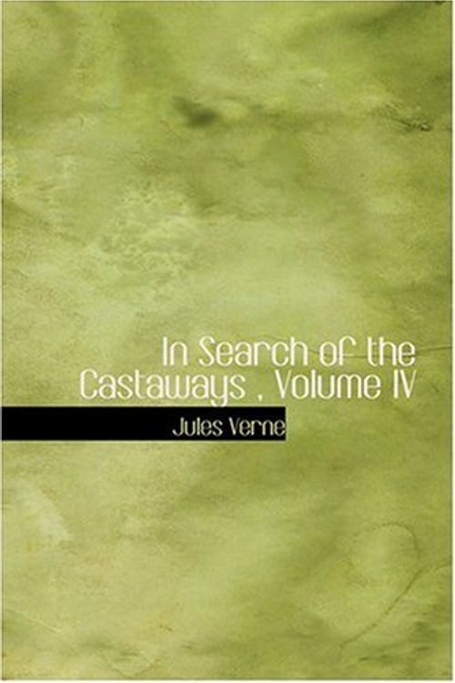 Cover Art for 9780554310282, In Search of the Castaways, Volume IV by Jules Verne