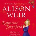 Cover Art for 8601300382821, Katherine Swynford: The Story of John of Gaunt and His Scandalous Duchess by Alison Weir