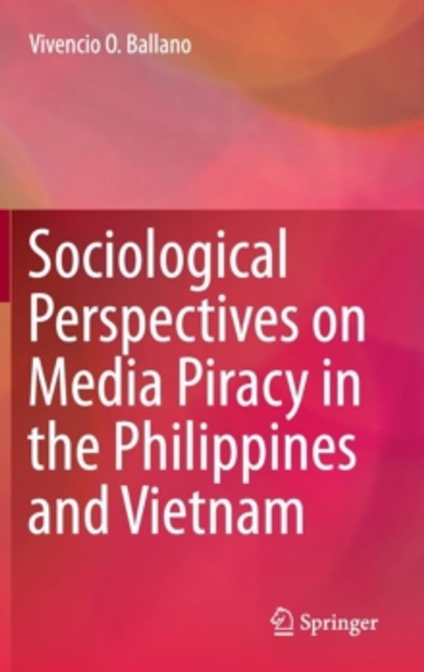 Cover Art for 9789812879202, Sociological Perspectives on Media Piracy in the Philippines and Vietnam 2016 by Vivencio O. Ballano