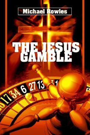 Cover Art for 9780595346882, The Jesus Gamble by Michael Rowles