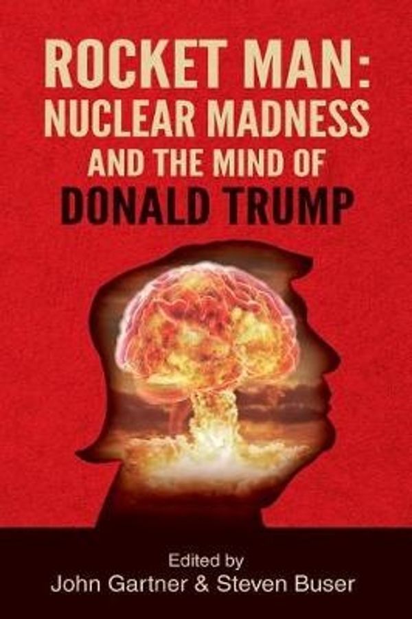Cover Art for 9781630515881, Rocket Man: Nuclear Madness and the Mind of Donald Trump by John Gartner, Steven Buser