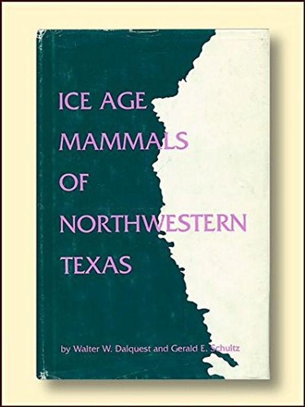 Cover Art for 9780915323036, Ice Age Mammals of Northwestern Texas by Gerald E. Schultz