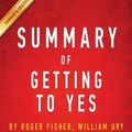 Cover Art for 9781945251115, Summary of Getting to Yes: by Roger Fisher, William L. Ury, Bruce Patton | Includes Analysis by Instaread Summaries
