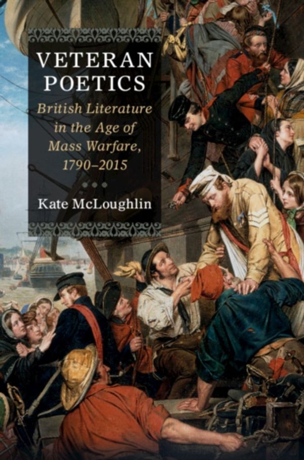 Cover Art for 9781107195936, Veteran Poetics: British Literature in the Age of Mass Warfare, 1790–2010 by Kate McLoughlin