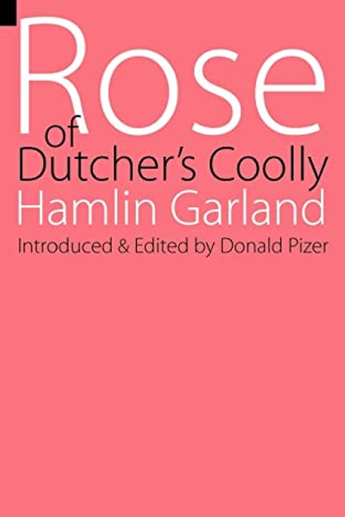 Cover Art for 9780803250710, Rose of Dutcher's Coolly by Hamlin Garland