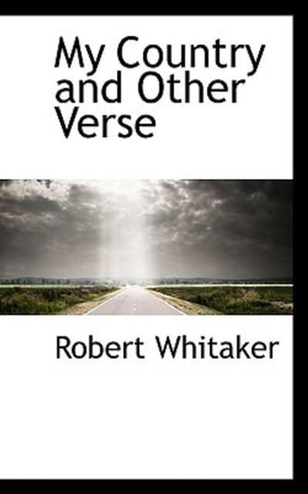Cover Art for 9781103013630, My Country and Other Verse by Robert Whitaker