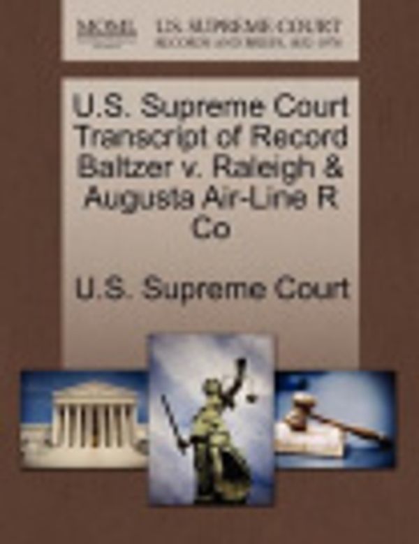 Cover Art for 9781270139218, U.S. Supreme Court Transcript of Record Baltzer v. Raleigh & Augusta Air-Line R Co by U S Supreme Court