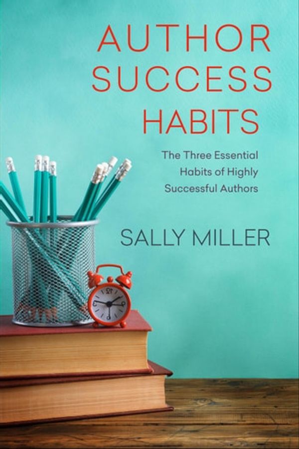 Cover Art for 9781393766629, Author Success Habits: Author Success by Sally Miller