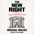 Cover Art for B07RD2DWJV, The New Right: A Journey to the Fringe of American Politics by Michael Malice