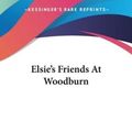 Cover Art for 9780548455661, Elsie's Friends at Woodburn by Martha Finley