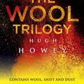 Cover Art for B00I96357W, The Wool Trilogy: Wool, Shift, Dust by Hugh Howey