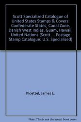 Cover Art for 9780894873171, Scott Specialized Catalogue of United States Stamps & Covers: Confederate States, Canal Zone, Danish West Indies, Guam, Hawaii, United Nations by James E. Kloetzel