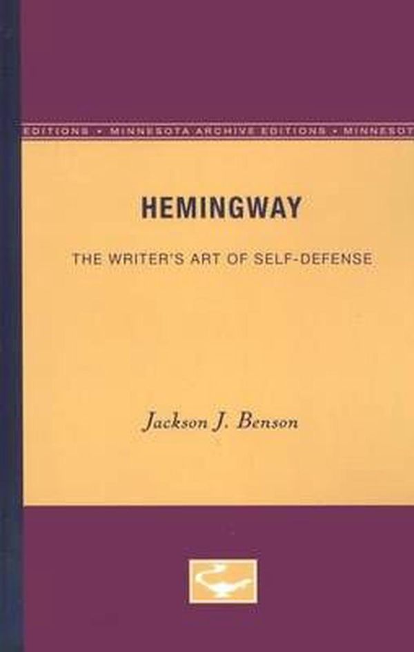 Cover Art for 9780816605514, Hemingway: Writer's Art of Self-defence by Jackson J. Benson