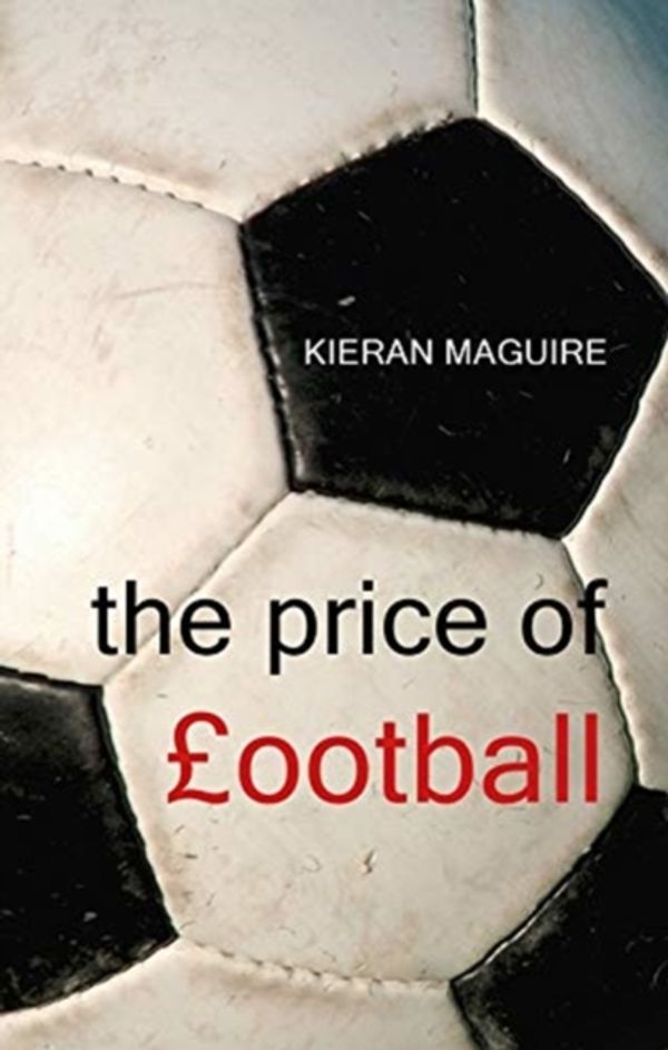 Cover Art for 9781911116905, The Price of Football by Kieran Maguire