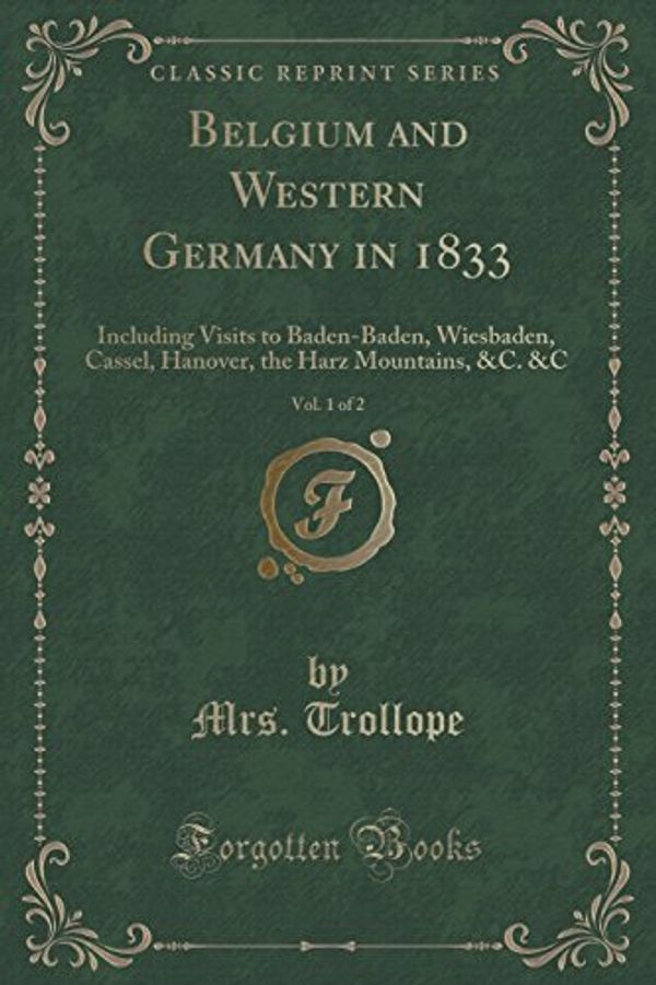 Cover Art for 9781331517276, Belgium and Western Germany in 1833, Vol. 1 of 2: Including Visits to Baden-Baden, Wiesbaden, Cassel, Hanover, the Harz Mountains, &C. &C (Classic Rep by Unknown