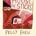 Cover Art for B005Z6YHY4, House of Sticks by Peggy Frew