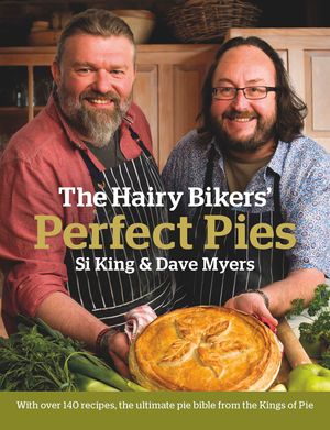 Cover Art for 9780297863250, The Hairy Bikers' Perfect Pies: The Ultimate Pie Bible from the Kings of Pies by Hairy Bikers