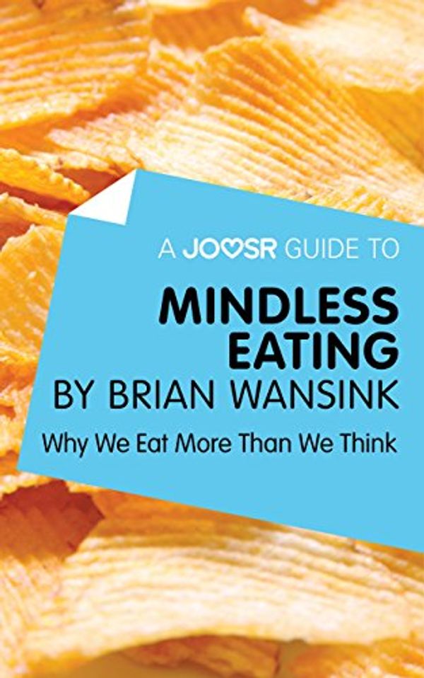 Cover Art for 9781785674891, A Joosr Guide to... Mindless Eating by Brian Wansink: Why We Eat More Than We Think by Joosr
