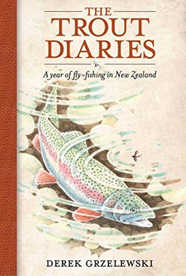 Cover Art for B006MN0QEE, the Trout Diaries: A Year of Fly Fishing in New Zealand by Derek Grzelewski