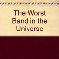 Cover Art for 9780756760786, The Worst Band in the Universe by Base Graeme