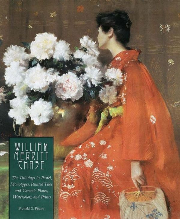 Cover Art for 9780300109962, William Merritt Chase by Ronald G. Pisano, D. Frederick Baker, Marjorie Shelley