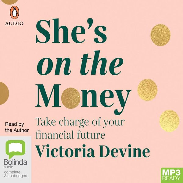 Cover Art for 9781867544951, She's On The Money: Take Charge of Your Financial Future by Victoria Devine