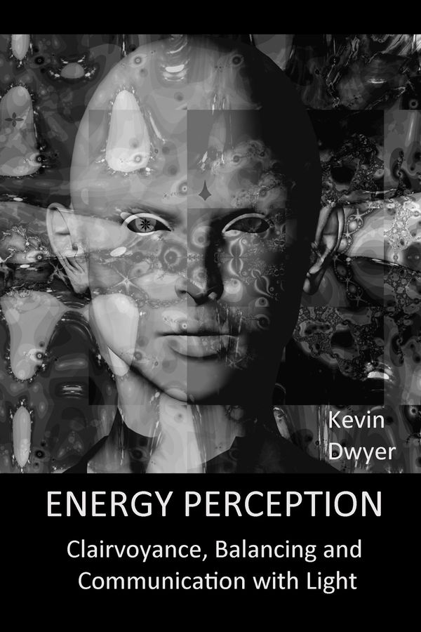 Cover Art for 9781311975898, Energy Perception: Clairvoyance, Balancing and Communication with Light by Kevin Dwyer