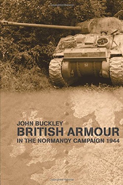 Cover Art for 9780415407731, British Armour in the Normandy Campaign by John Buckley