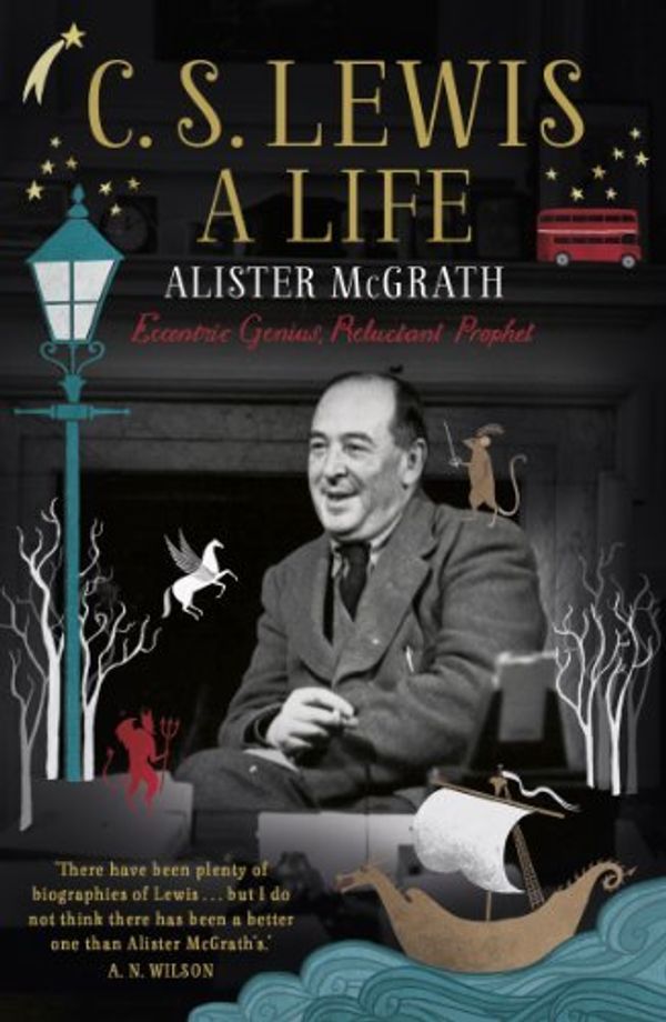 Cover Art for 8601200572858, By Alister Mcgrath - C. S. Lewis: A Life: Eccentric Genius, Reluctant Prophet: The Story of the Man who Created Narnia by Alister Mcgrath