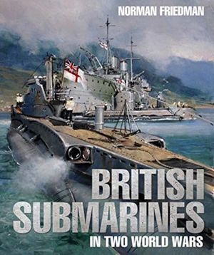 Cover Art for 9781526738165, British Submarines in Two World Wars by Norman Friedman