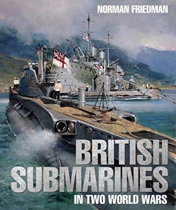 Cover Art for 9781526738165, British Submarines in Two World Wars by Norman Friedman