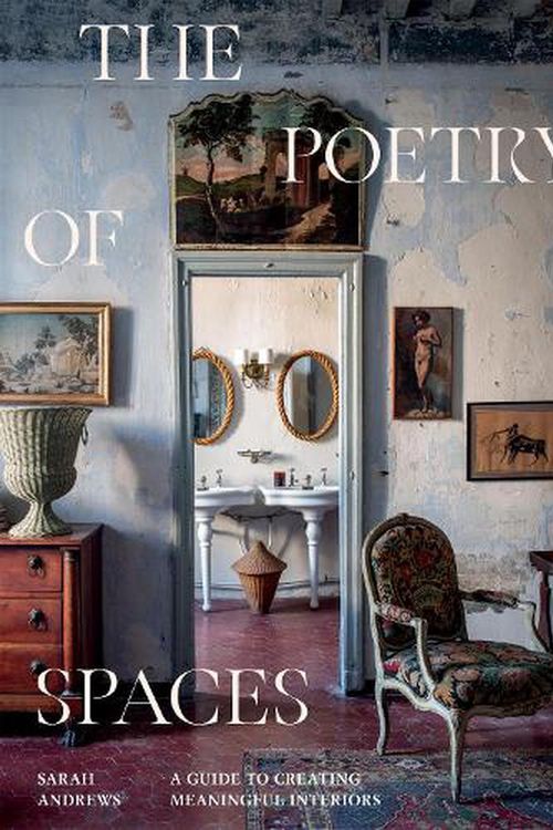 Cover Art for 9781784886585, The Poetry of Spaces: A Guide to Creating Meaningful Interiors by Sarah Andrews