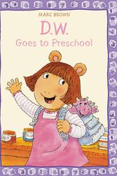 Cover Art for 9780316130646, D.W. Goes to Preschool by Marc Brown