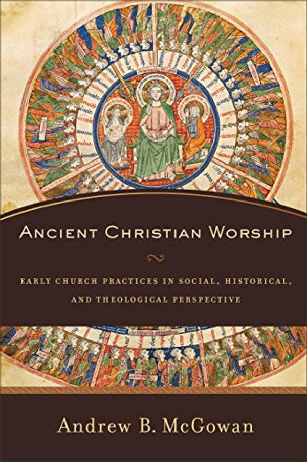 Cover Art for 9781441246318, Ancient Christian Worship by Andrew B. McGowan