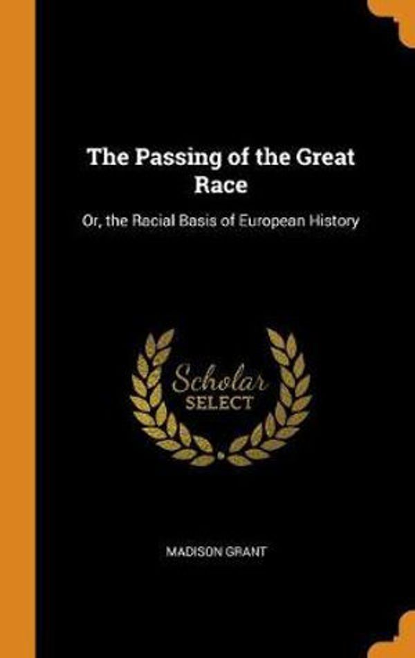 Cover Art for 9780342259410, The Passing of the Great Race: Or, the Racial Basis of European History by Madison Grant