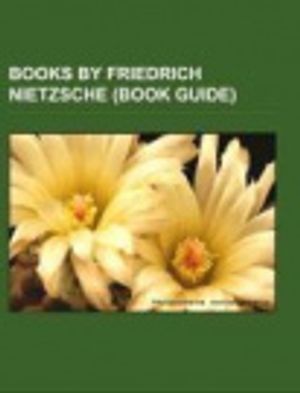 Cover Art for 9781155162522, Books by Friedrich Nietzsche (Book Guide): The Antichrist, Thus Spoke Zarathustra, the Birth of Tragedy, on the Genealogy of Morality by Books Llc