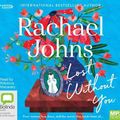 Cover Art for 9781460799178, Lost Without You by Rachael Johns