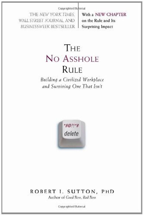 Cover Art for B005JDEZT0, The No Asshole Rule: Building a Civilized Workplace and Surviving One That Isn't by Sutton, Robert I.